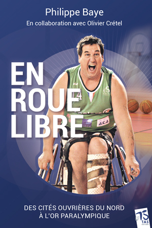 Couverture de "Philippe Baye en roue libre : des cités ouvrières du Nord à l'or paralympique".