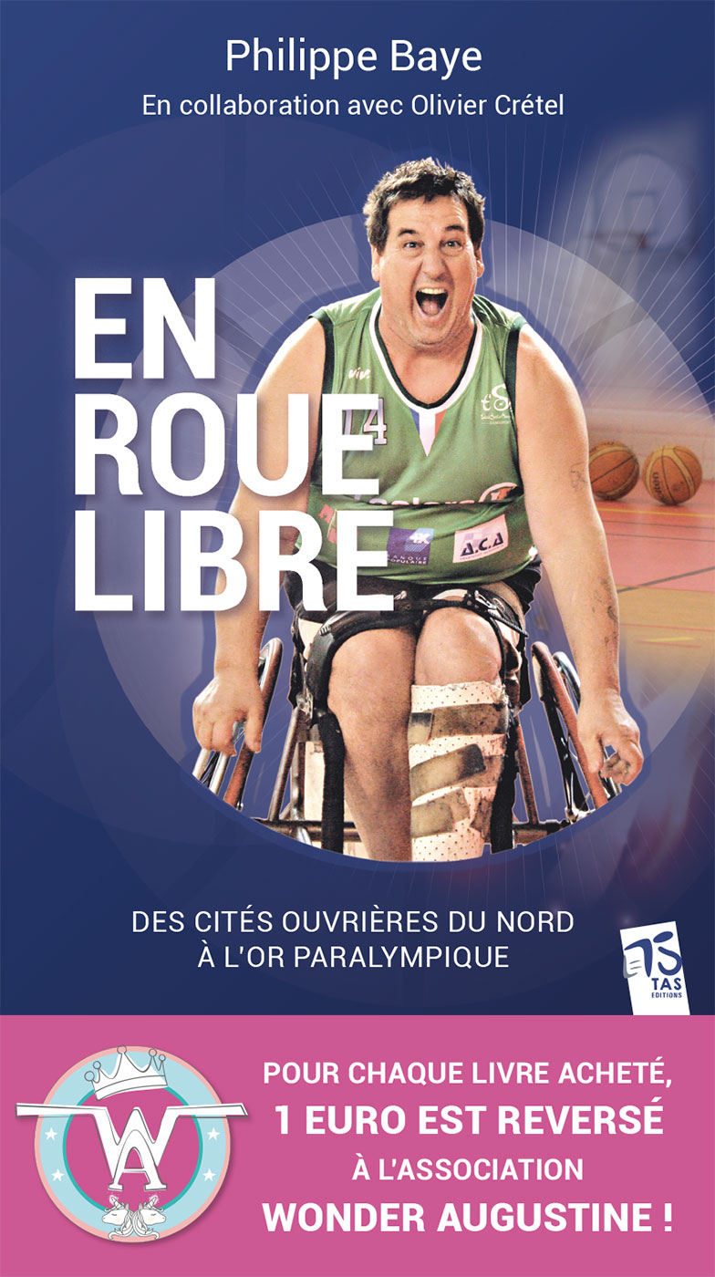 Couverture de Philippe Baye En roue libre : des cités ouvrières du Nord à l'or paralympique.